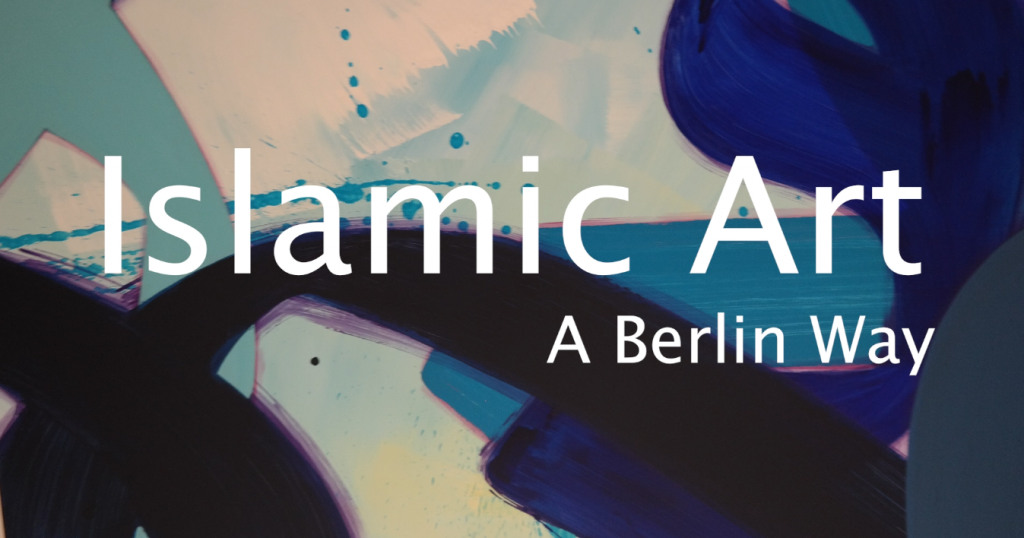 Islamic Art: A Berlin Way
